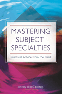 Mastering Subject Specialties: Practical Advice from the Field