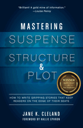 Mastering Suspense, Structure, and Plot: How to Write Gripping Stories That Keep Readers on the Edge of Their Seats