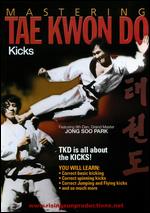 Mastering Tae Kwon Do: Kicks - 