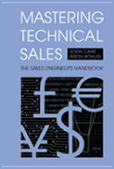 Mastering Technical Sales: The Sales Engineer's Handbook - Care, John, B.S, and Bohlig, Aron