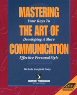 Mastering the Art of Communication: Your Keys to Developing a More Effective Personal Style