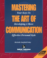 Mastering the Art of Communication: Your Keys to Developing a More Effective Personal Style - Scanlon, Kelly (Editor), and Poley, Michelle F