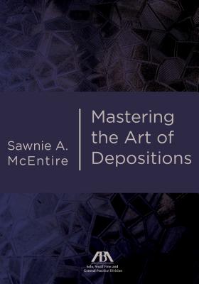 Mastering the Art of Depositions - McEntire, Sawnie A