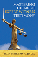 Mastering the Art of Expert Witness Testimony