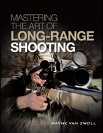 Mastering the Art of Long-Range Shooting: Shooting Tactics and Tools that go the Distance
