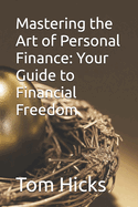 Mastering the Art of Personal Finance: Your Guide to Financial Freedom