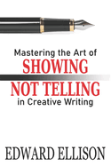 Mastering the Art of Showing Not Telling in Creative Writing