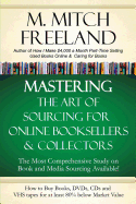 Mastering the Art of Sourcing for Online Booksellers & Collectors: How to Buy Books, DVDs & CDs for at Least 80% Below Market Value: Sell on Amazon, Ebay, Abe Books, Barnes & Noble, Half, and Others