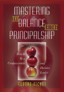 Mastering the Balance of the Principalship: How to Be a Compassionate and Decisive Leader