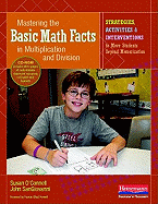Mastering the Basic Math Facts in Multiplication and Division: Strategies, Activities & Interventions to Move Students Beyond Memorization