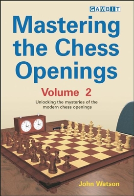 Mastering the Chess Openings Volume 2 - Watson, John