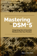 Mastering the Dsm-5: Implementing New Measures and Assessments in Your Clinical Practice