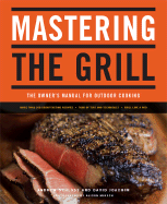 Mastering the Grill: The Owner's Manual for Outdoor Cooking - Schloss, Andrew, and Joachim, David, and Miksch, Alison (Photographer)