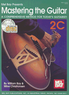 Mastering the Guitar Book 2C: A Comprehensive Method for Today's Guitarist!