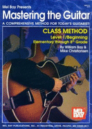 Mastering the Guitar Class Method Level 1, Elementary to 8th Grade Edition - Bay, William, and Christiansen, Mike