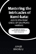 Mastering the Intricacies of Kumi-kata: Judo's Strategic Chess of Grappling Warfare: Unveiling the Tactical Frameworks and Subtleties of Judo's Dynamic Art
