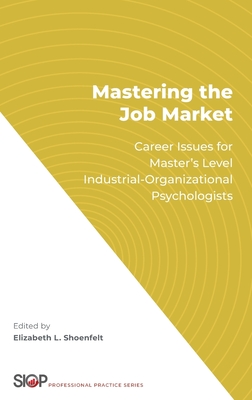 Mastering the Job Market: Career Issues for Master's Level Industrial-Organizational Psychologists - Shoenfelt, Elizabeth L