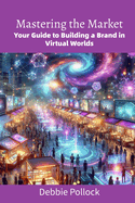 Mastering the Market: Your Guide to Building a Brand in Virtual Worlds