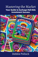 Mastering the Market: Your Guide to Garbage Pail Kids Investment Success