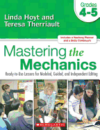 Mastering the Mechanics: Grades 4-5: Ready-To-Use Lessons for Modeled, Guided and Independent Editing