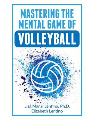Mastering the Mental Game of Volleyball - Lentino, Elizabeth, and Lentino Ph D, Lisa