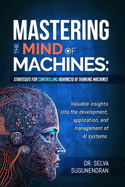 Mastering The Mind Of Machines: Strategies For Controlling Advanced AI Thinking Machines