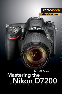 Mastering the Nikon D7200 - Young, Darrell