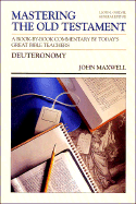 Mastering the Old Testament: Deuteronomy: A Book by Book Commentary by Today's Great Bible Teachers - Maxwell, John