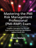 Mastering the PMI Risk Management Professional (Pmi-Rmp) Exam: Complete Coverage of the Pmi-Rmp Exam Content Outline and Specifications Updated March 2022