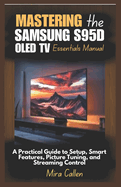Mastering the Samsung S95D OLED TV Essentials Manual: A Practical Guide to Setup, Smart Features, Picture Tuning, and Streaming Control