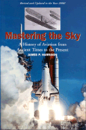 Mastering the Sky: A History of Aviation from Ancient Times to the Present - Harrison, James P, Professor