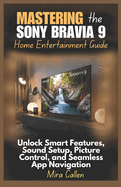 Mastering the Sony Bravia 9 Home Entertainment Guide: Unlock Smart Features, Sound Setup, Picture Control, and Seamless App Navigation