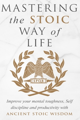 Mastering The Stoic Way Of Life - Athanas, Andreas