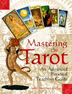 Mastering the Tarot: an Advanced Personal Teaching Guide