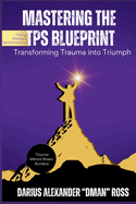 Mastering the TPS Blueprint: Transforming Trauma into Triumph