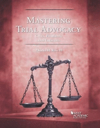 Mastering Trial Advocacy: Cases, Problems, & Exercises