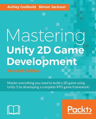 Mastering Unity 2D Game Development: Using Unity 5 to develop a retro RPG - Godbold, Ashley, and Jackson, Simon