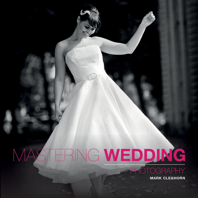 Mastering Wedding Photography - Cleghorn, M