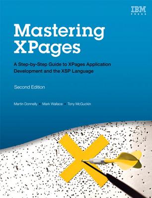 Mastering Xpages: A Step-By-Step Guide to Xpages Application Development and the Xsp Language - Donnelly, Martin, and Wallace, Mark, and McGuckin, Tony