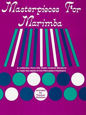 Masterpieces for Marimba: A Collection from the Finest Musical Literature to Meet the Needs of the Percussion Keyboard - McMillan, Thomas (Composer)