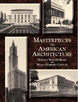 Masterpieces of American Architecture: Museums, Libraries, Churches and Other Public Buildings - Hoak, Edward Warren, and Church, Willis Humphrey, and Cret, Paul P (Preface by)