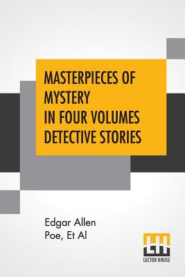 Masterpieces Of Mystery In Four Volumes Detective Stories: Edited By Joseph Lewis French - Poe, Edgar Allan, and Et Al, and French, Joseph Lewis (Editor)