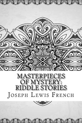 Masterpieces of Mystery: Riddle Stories - French, Joseph Lewis