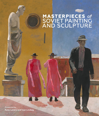 Masterpieces of Soviet Painting and Sculpture - Lavery, Rena (Editor), and Lindsay, Ivan (Editor)