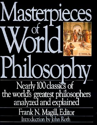 Masterpieces of World Philosophy - Magill, Frank N