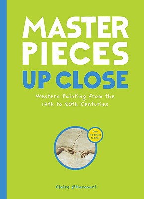Masterpieces Up Close: Western Painting from the 14th to 20th Centuries - d'Harcourt, Claire