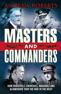 Masters and Commanders: How Churchill Roosevelt Alan Brooke and Marshall Won the War