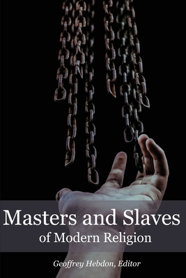 Masters and Slaves of Modern Religion - Hebdon, Geoffrey