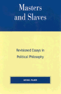 Masters and Slaves: Revisioned Essays in Political Philosophy
