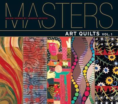 Masters: Art Quilts: Major Works by Leading Artists - Sielman, Martha